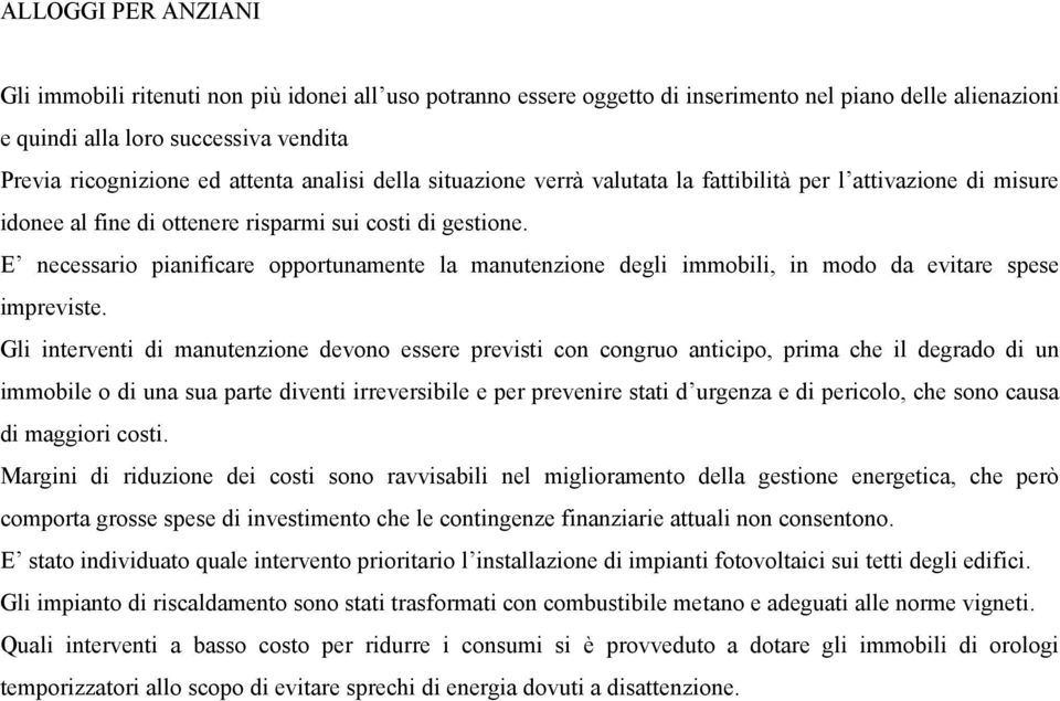 E necessario pianificare opportunamente la manutenzione degli immobili, in modo da evitare spese impreviste.