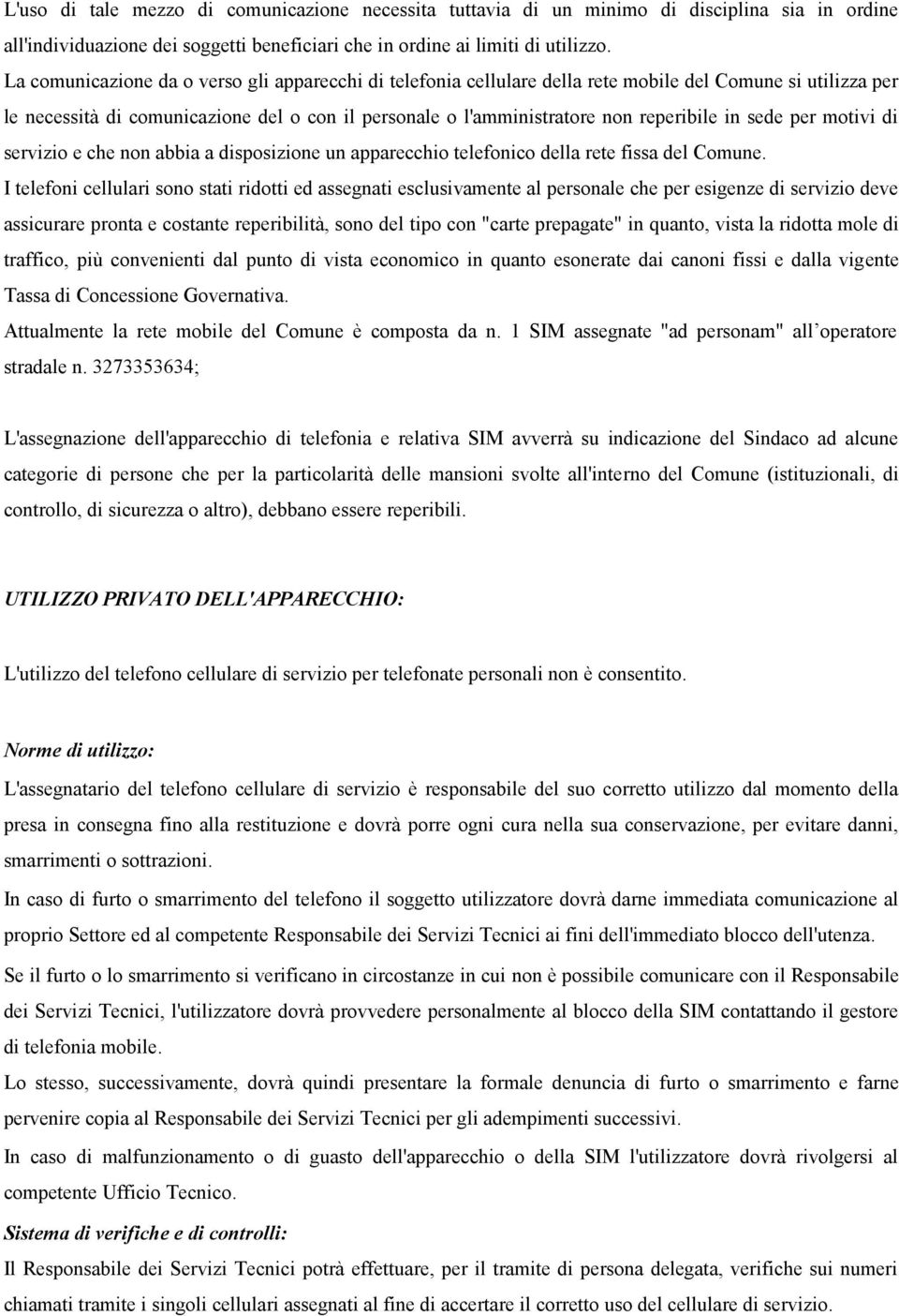 in sede per motivi di servizio e che non abbia a disposizione un apparecchio telefonico della rete fissa del Comune.