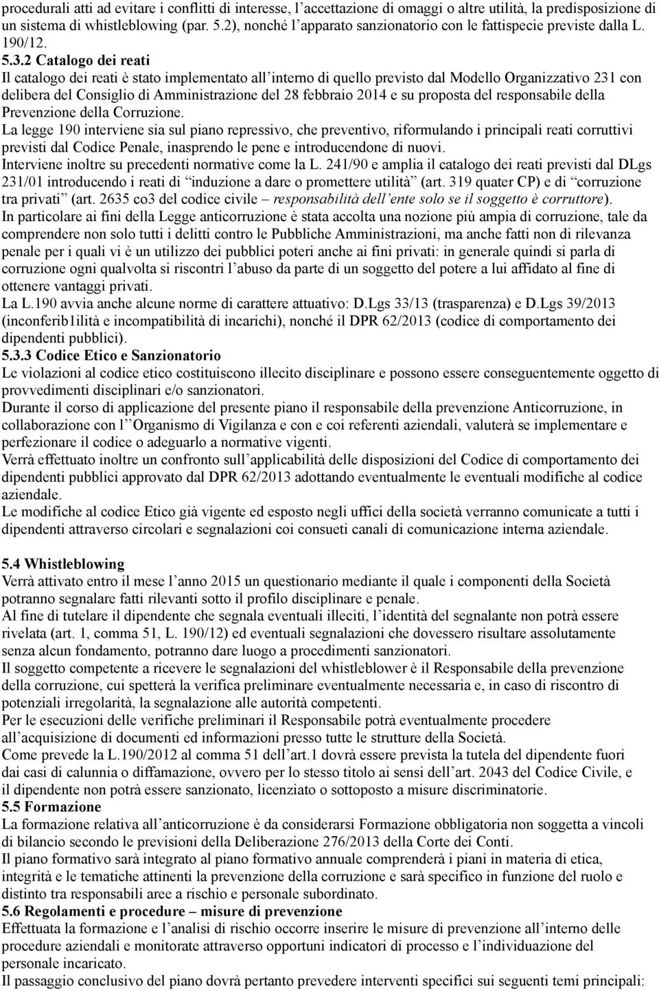 2 Catalogo dei reati Il catalogo dei reati è stato implementato all interno di quello previsto dal Modello Organizzativo 231 con delibera del Consiglio di Amministrazione del 28 febbraio 2014 e su