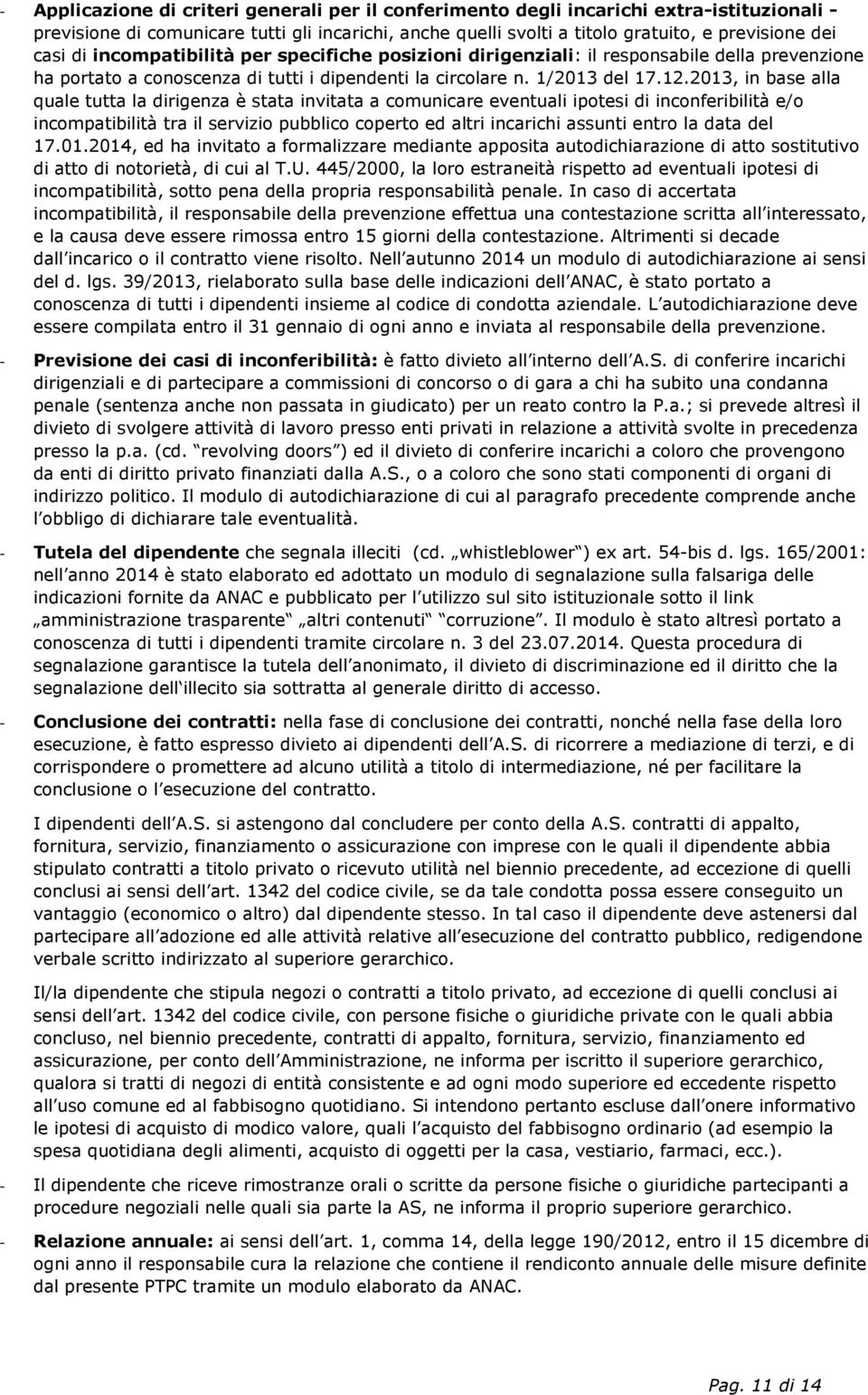 2013, in base alla quale tutta la dirigenza è stata invitata a comunicare eventuali ipotesi di inconferibilità e/o incompatibilità tra il servizio pubblico coperto ed altri incarichi assunti entro la