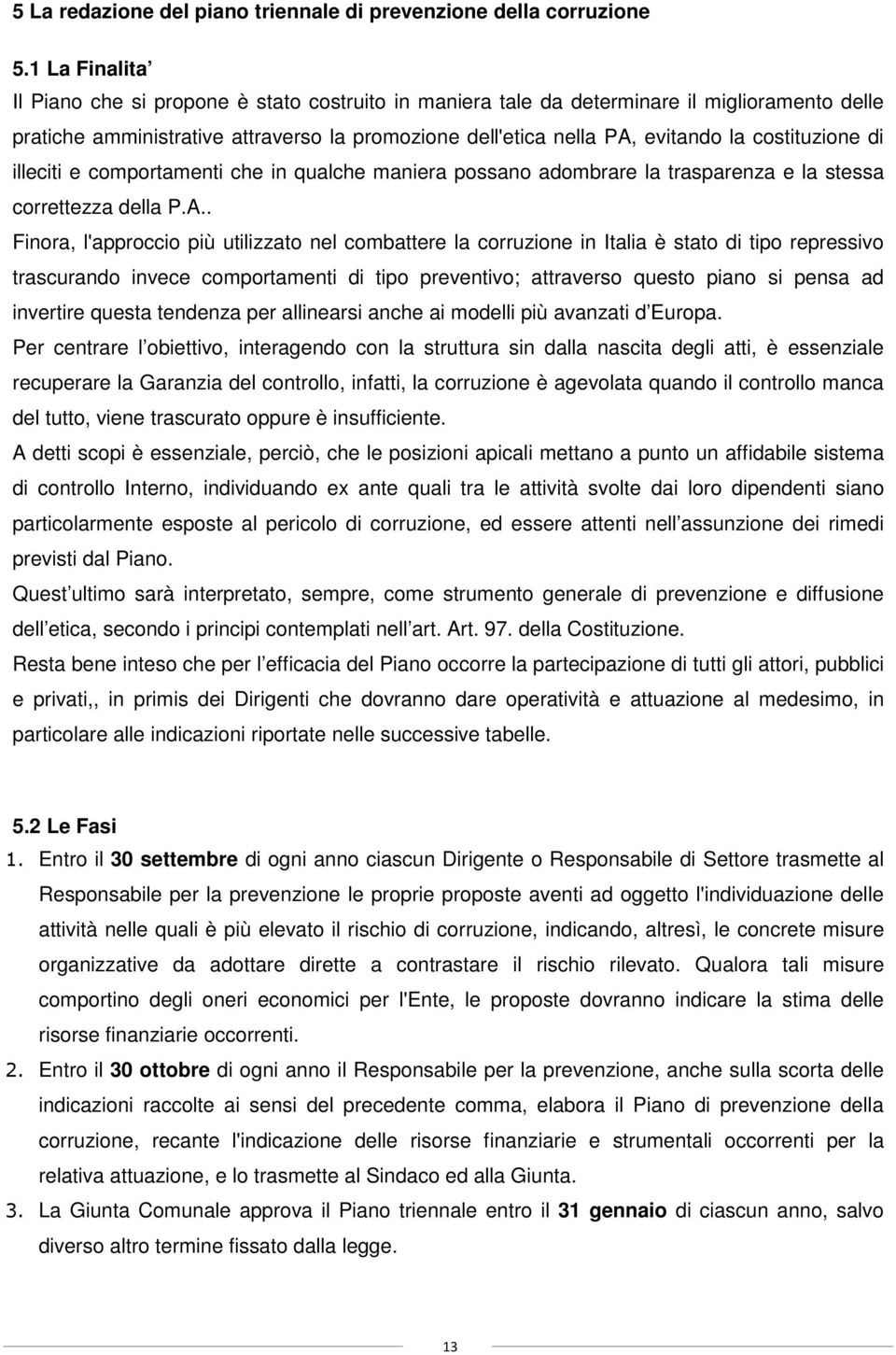 costituzione di illeciti e comportamenti che in qualche maniera possano adombrare la trasparenza e la stessa correttezza della P.A.