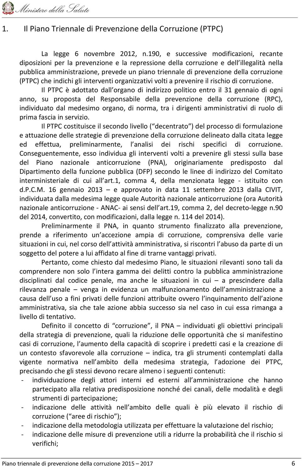 della corruzione (PTPC) che indichi gli interventi organizzativi volti a prevenire il rischio di corruzione.