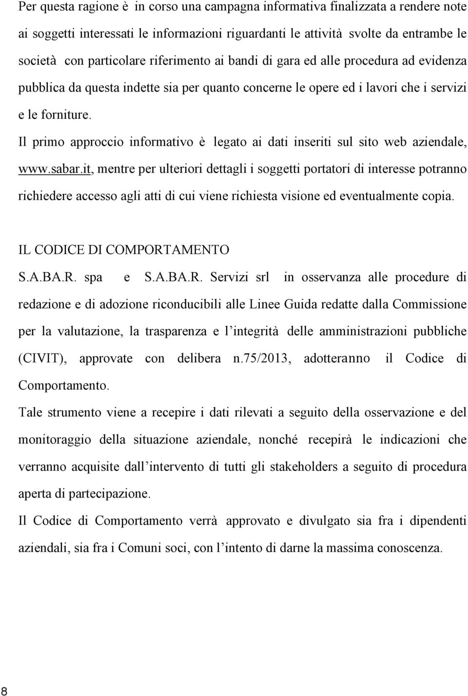 Il primo approccio informativo è legato ai dati inseriti sul sito web aziendale, www.sabar.