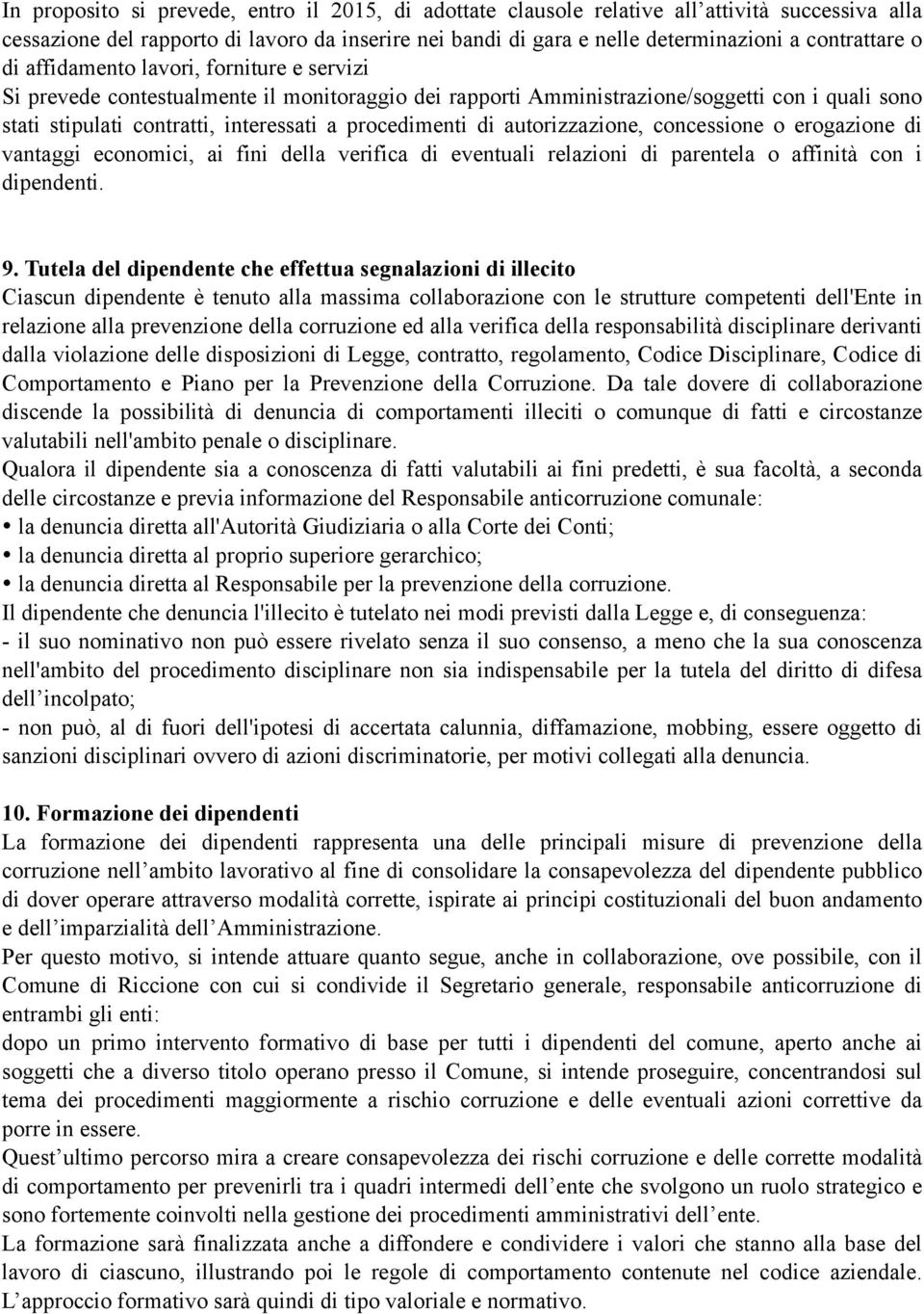 autorizzazione, concessione o erogazione di vantaggi economici, ai fini della verifica di eventuali relazioni di parentela o affinità con i dipendenti. 9.