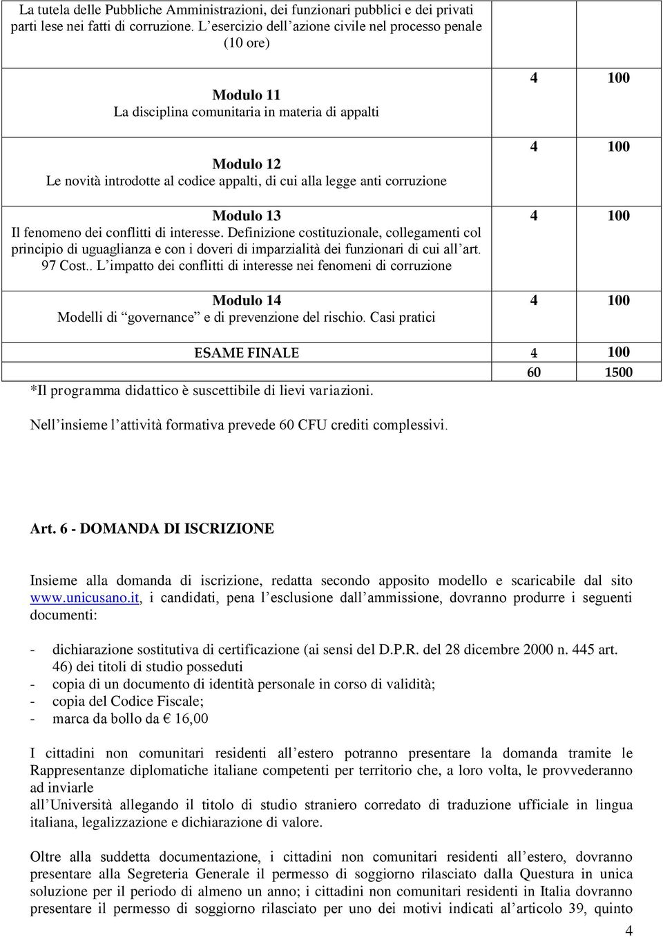 corruzione Modulo 13 Il fenomeno dei conflitti di interesse. Definizione costituzionale, collegamenti col principio di uguaglianza e con i doveri di imparzialità dei funzionari di cui all art.