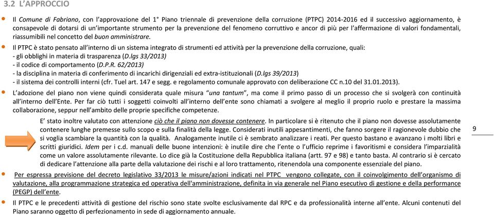 Il PTPC è stato pensato all interno di un sistema integrato di strumenti ed attività per la prevenzione della corruzione, quali: - gli obblighi in materia di trasparenza (D.