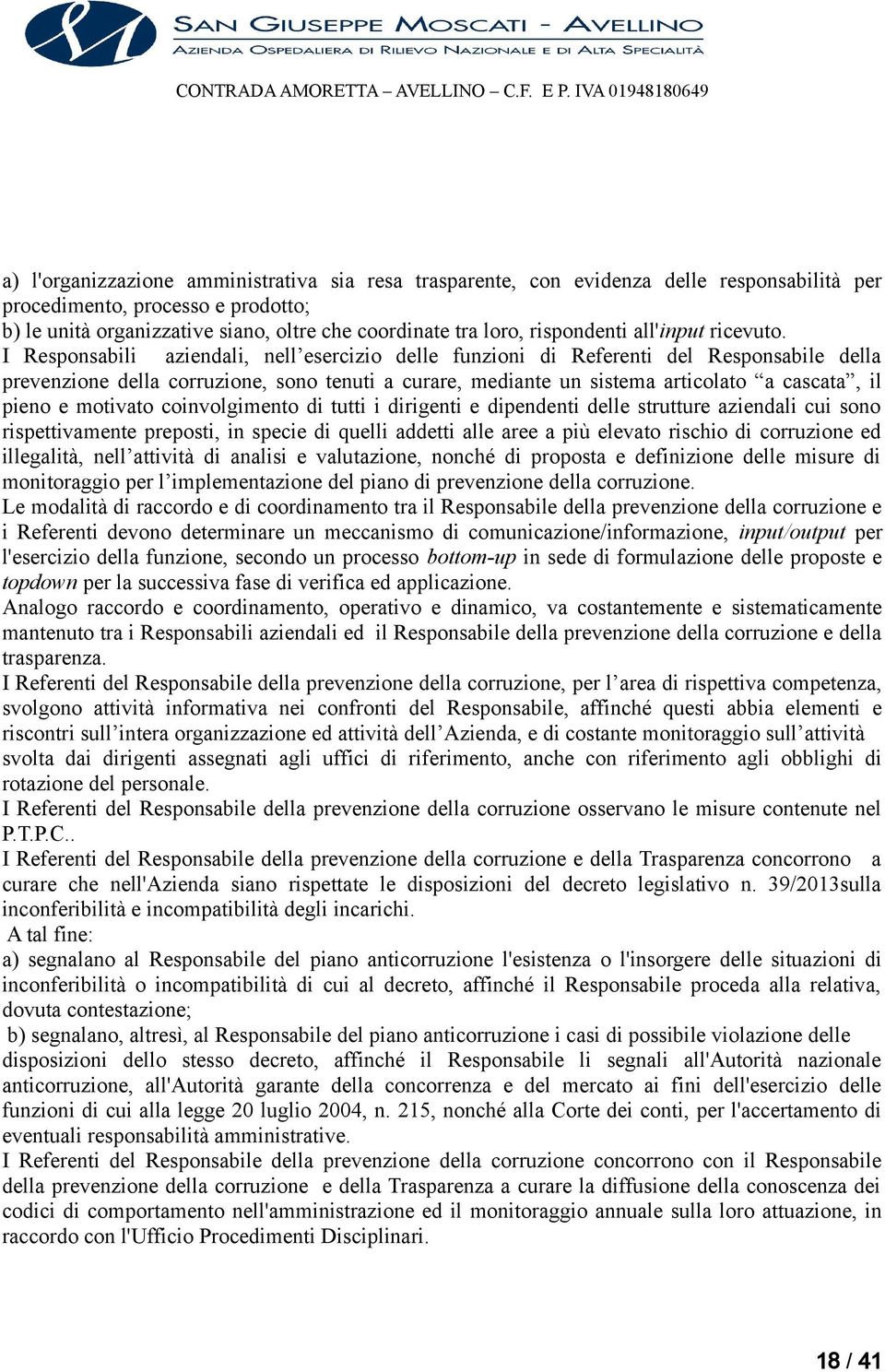 I Responsabili aziendali, nell esercizio delle funzioni di Referenti del Responsabile della prevenzione della corruzione, sono tenuti a curare, mediante un sistema articolato a cascata, il pieno e