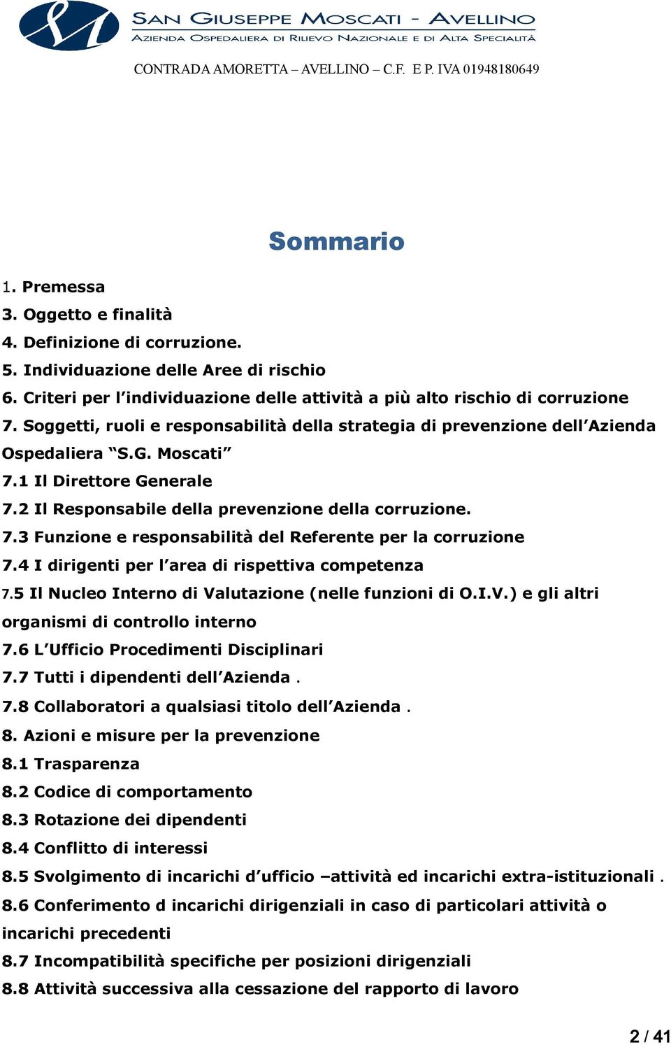 4 I dirigenti per l area di rispettiva competenza 7.5 Il Nucleo Interno di Valutazione (nelle funzioni di O.I.V.) e gli altri organismi di controllo interno 7.6 L Ufficio Procedimenti Disciplinari 7.