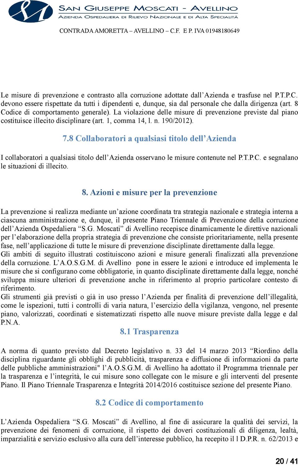 8 Collaboratori a qualsiasi titolo dell Azienda I collaboratori a qualsiasi titolo dell Azienda osservano le misure contenute nel P.T.P.C. e segnalano le situazioni di illecito. 8.