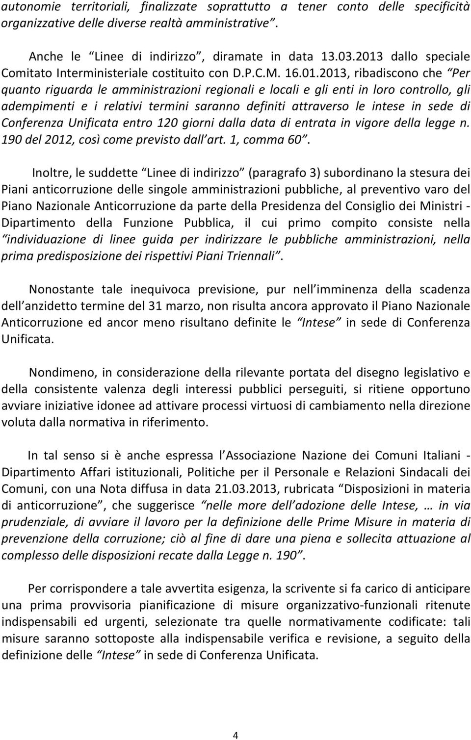 adempimenti e i relativi termini saranno definiti attraverso le intese in sede di Conferenza Unificata entro 120 giorni dalla data di entrata in vigore della legge n.