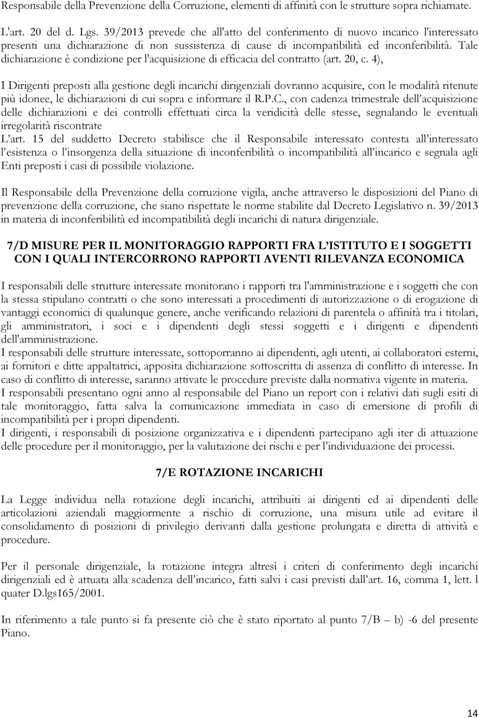 Tale dichiarazione è condizione per l'acquisizione di efficacia del contratto (art. 20, c.