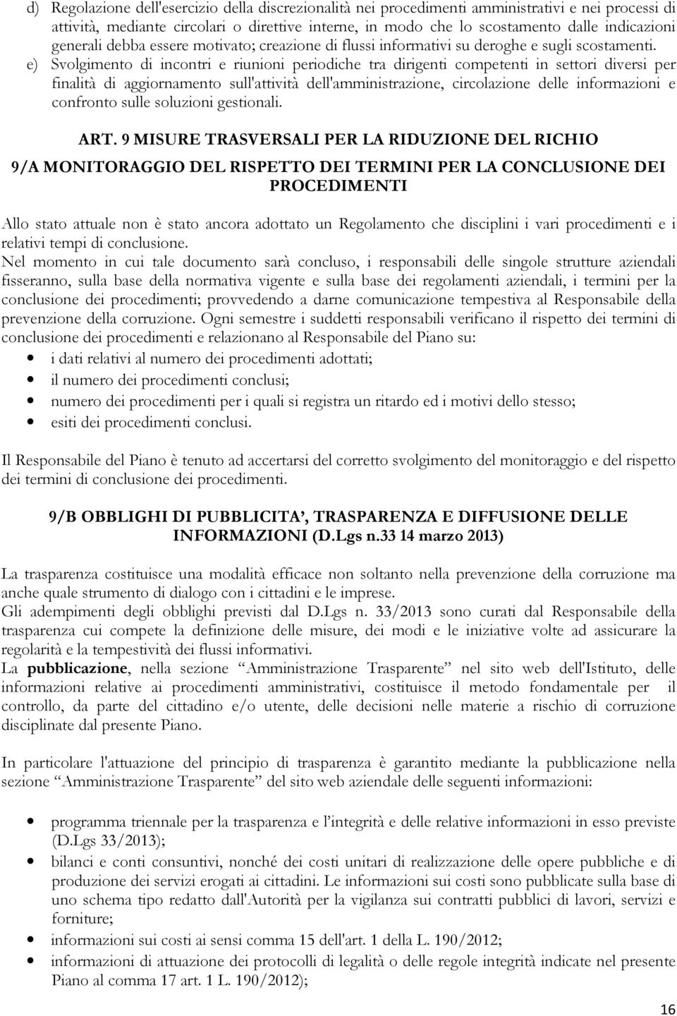 e) Svolgimento di incontri e riunioni periodiche tra dirigenti competenti in settori diversi per finalità di aggiornamento sull'attività dell'amministrazione, circolazione delle informazioni e