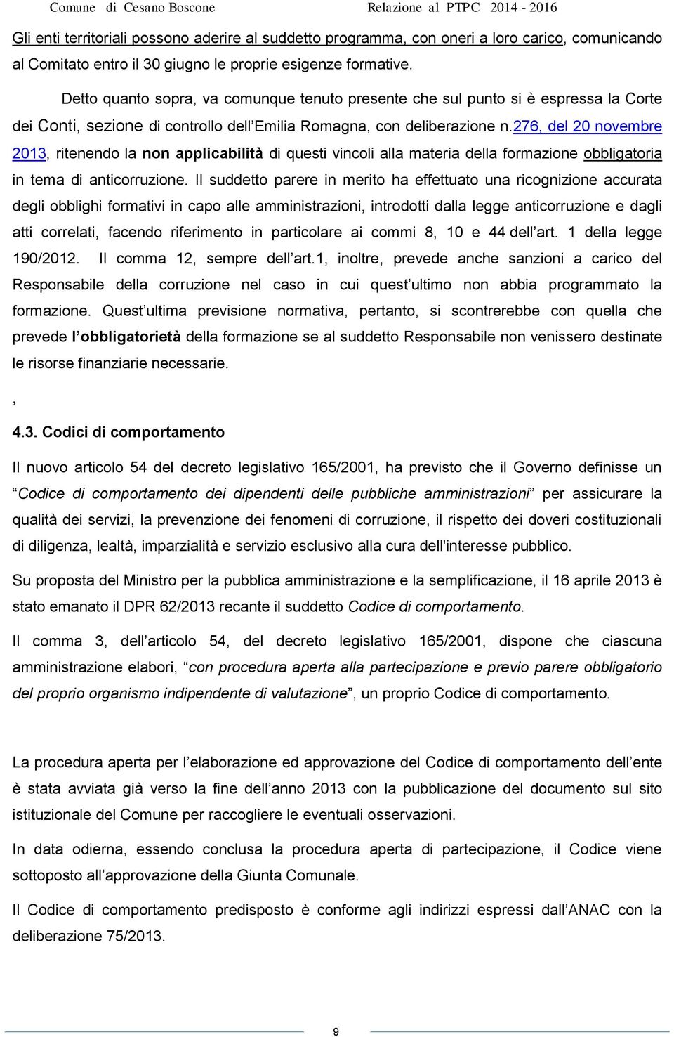 276, del 20 novembre 2013, ritenendo la non applicabilità di questi vincoli alla materia della formazione obbligatoria in tema di anticorruzione.