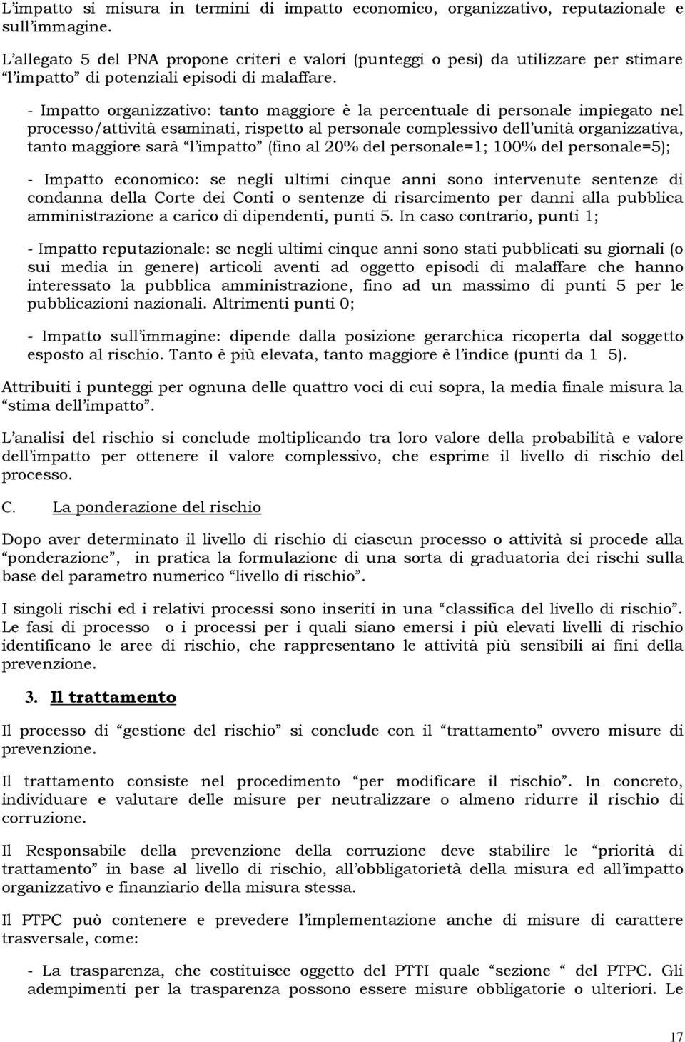 - Impatto organizzativo: tanto maggiore è la percentuale di personale impiegato nel processo/attività esaminati, rispetto al personale complessivo dell unità organizzativa, tanto maggiore sarà l