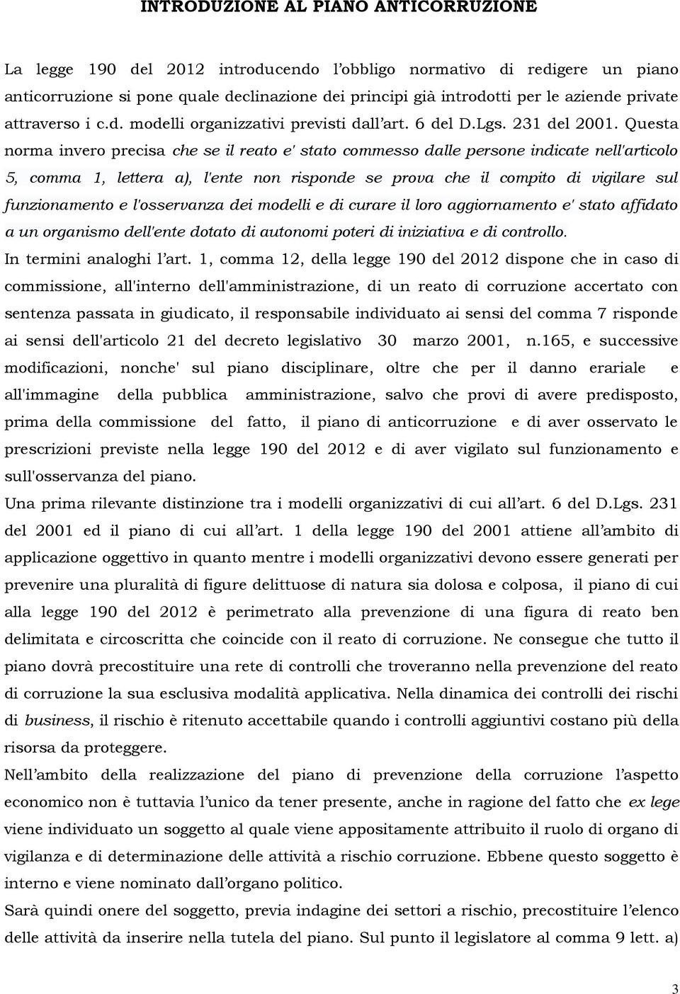 Questa norma invero precisa che se il reato e' stato commesso dalle persone indicate nell'articolo 5, comma 1, lettera a), l'ente non risponde se prova che il compito di vigilare sul funzionamento e