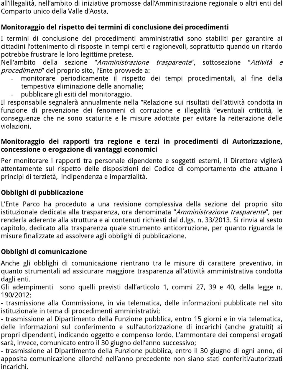 tempi certi e ragionevoli, soprattutto quando un ritardo potrebbe frustrare le loro legittime pretese.