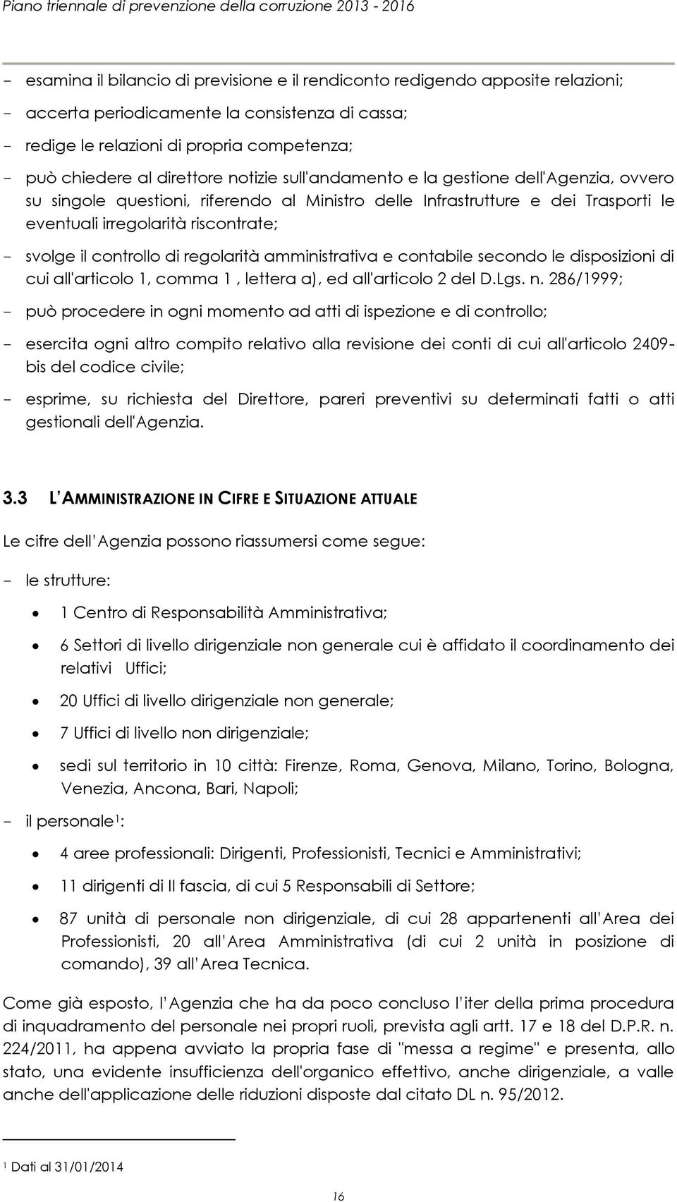 controllo di regolarità amministrativa e contabile secondo le disposizioni di cui all'articolo 1, comma 1, lettera a), ed all'articolo 2 del D.Lgs. n.