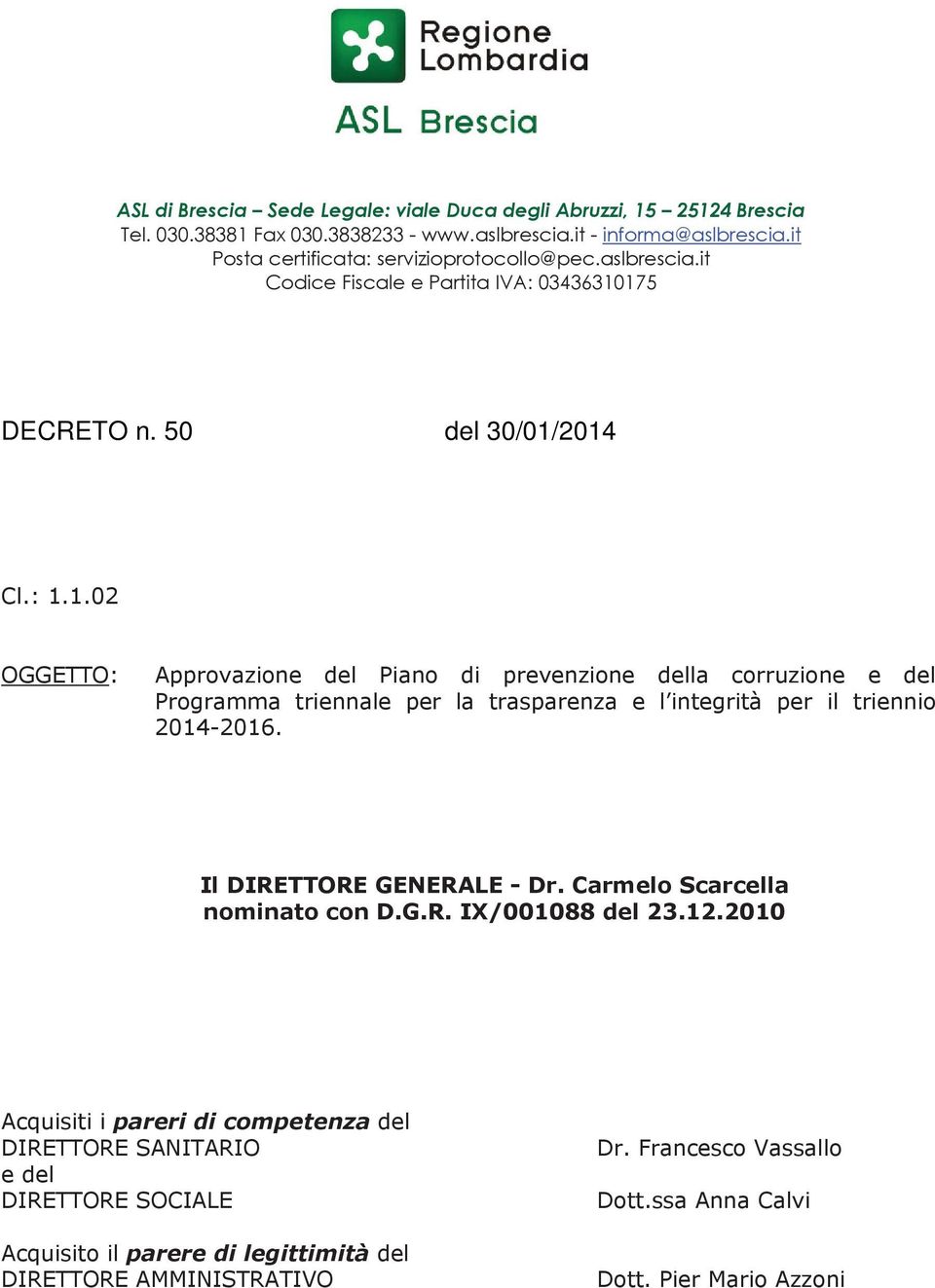 175 DECRETO n. 50 del 30/01/2014 Cl.: 1.1.02 OGGETTO: Approvazione del Piano di prevenzione della corruzione e del Programma triennale per la trasparenza e l integrità per il triennio 2014-2016.