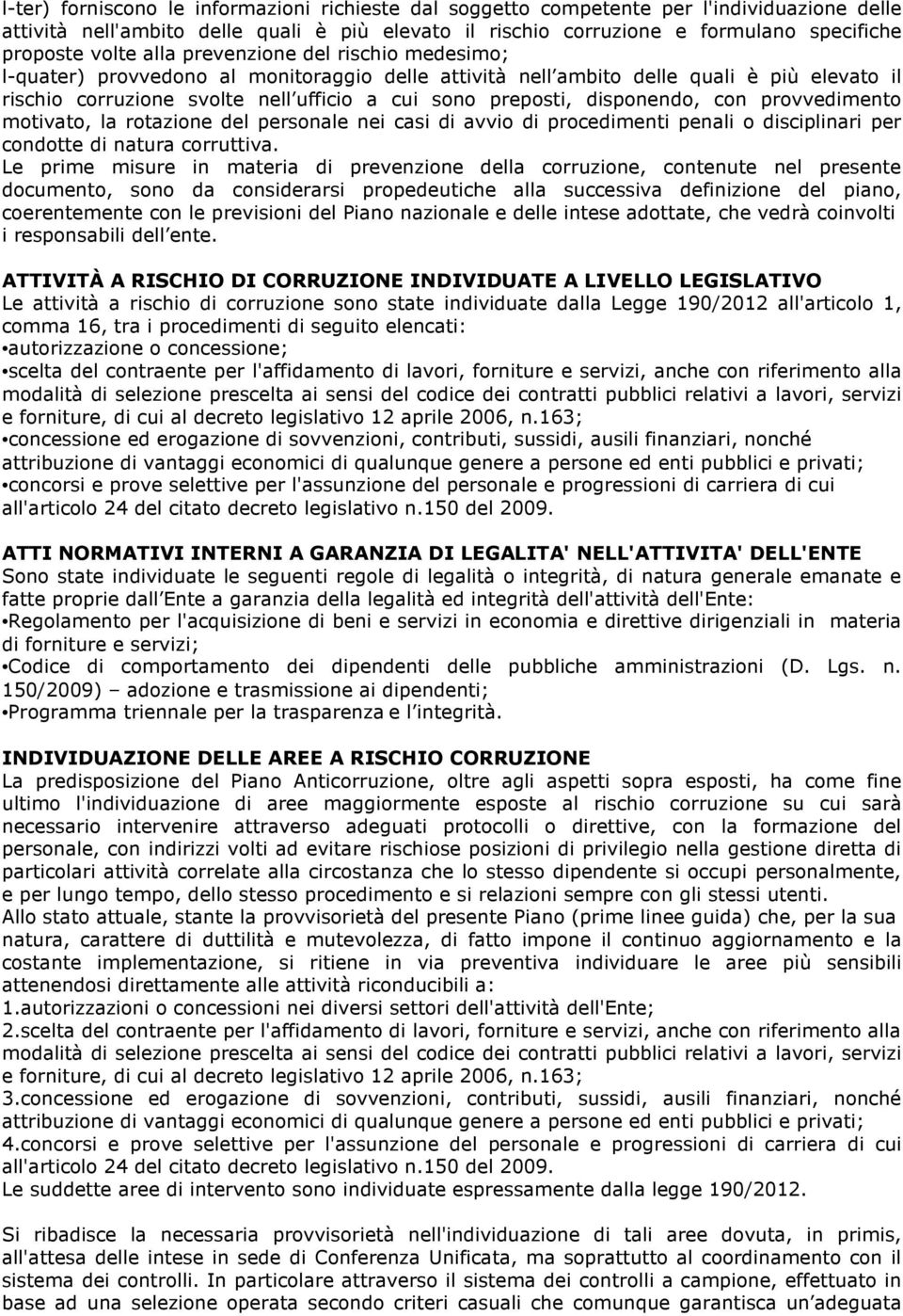 disponendo, con provvedimento motivato, la rotazione del personale nei casi di avvio di procedimenti penali o disciplinari per condotte di natura corruttiva.