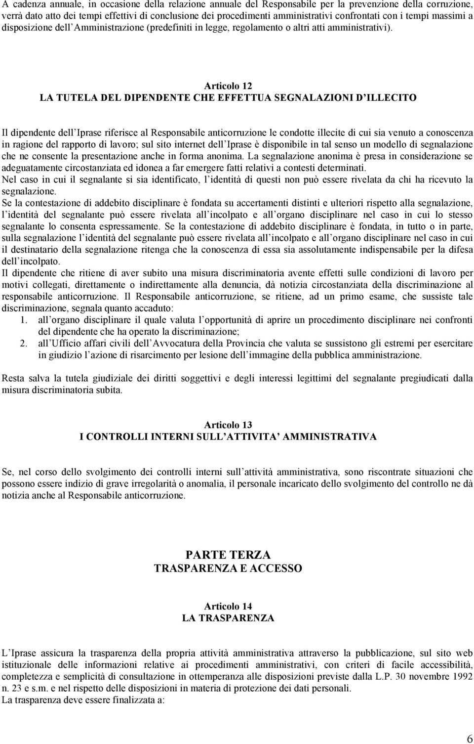 Articolo 12 LA TUTELA DEL DIPENDENTE CHE EFFETTUA SEGNALAZIONI D ILLECITO Il dipendente dell Iprase riferisce al Responsabile anticorruzione le condotte illecite di cui sia venuto a conoscenza in