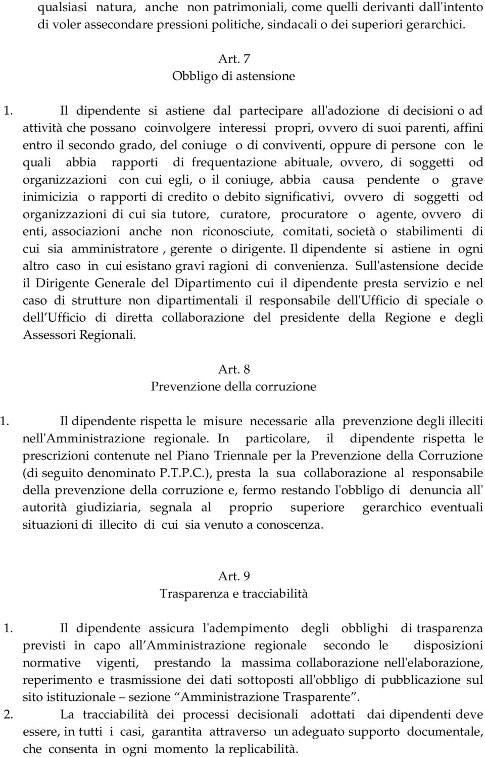 conviventi, oppure di persone con le quali abbia rapporti di frequentazione abituale, ovvero, di soggetti od organizzazioni con cui egli, o il coniuge, abbia causa pendente o grave inimicizia o