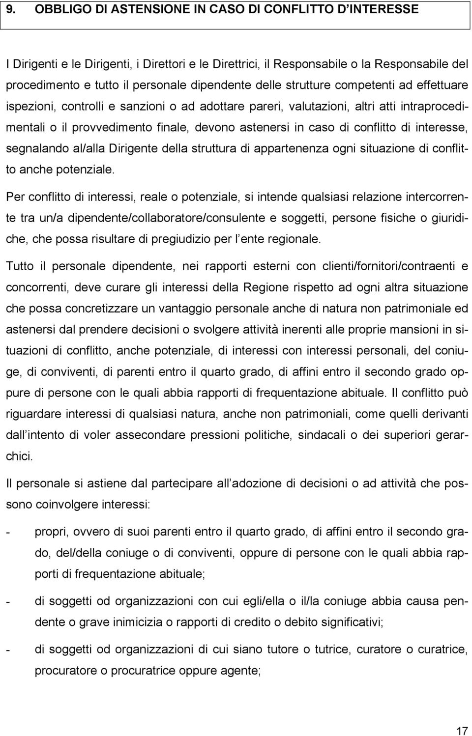 conflitto di interesse, segnalando al/alla Dirigente della struttura di appartenenza ogni situazione di conflitto anche potenziale.