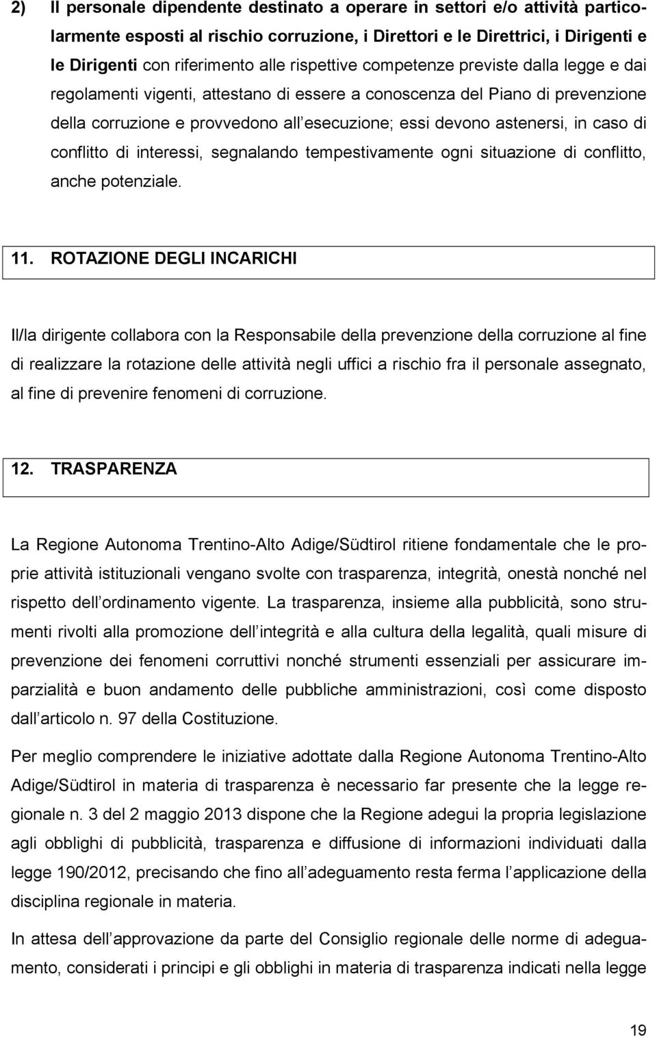 caso di conflitto di interessi, segnalando tempestivamente ogni situazione di conflitto, anche potenziale. 11.