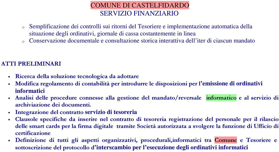 l emissione di ordinativi informatici Analisi delle procedure connesse alla gestione del mandato/reversale informatico e al servizio di archiviazione dei documenti.