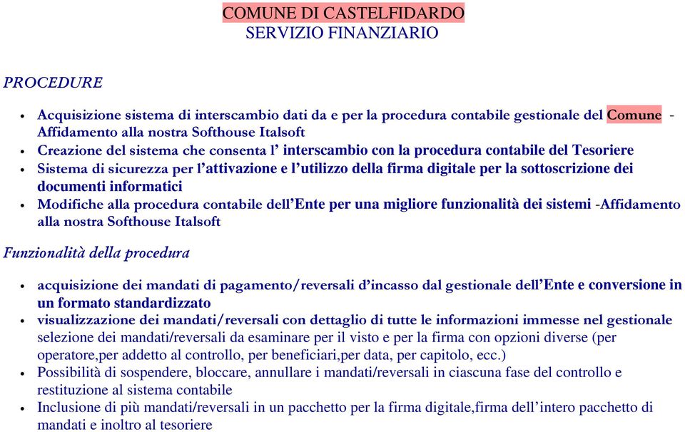 contabile dell Ente per una migliore funzionalità dei sistemi -Affidamento alla nostra Softhouse Italsoft Funzionalità della procedura acquisizione dei mandati di pagamento/reversali d incasso dal