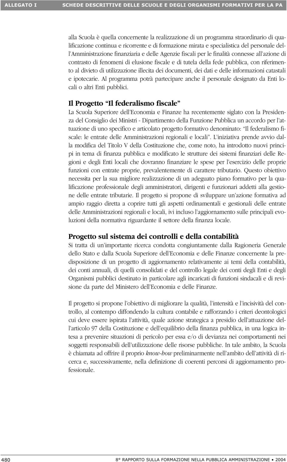 della fede pubblica, con riferimento al divieto di utilizzazione illecita dei documenti, dei dati e delle informazioni catastali e ipotecarie.