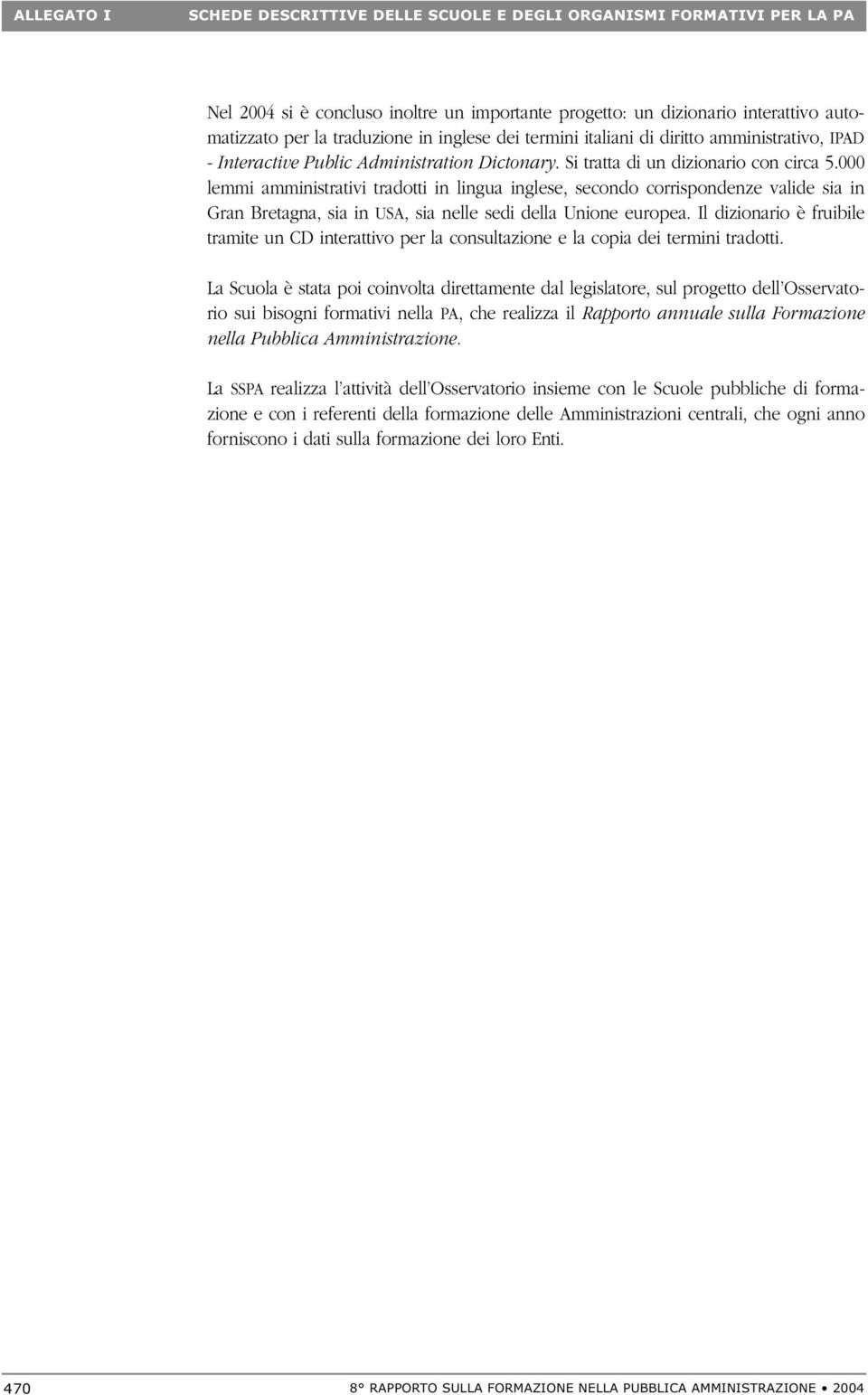 000 lemmi amministrativi tradotti in lingua inglese, secondo corrispondenze valide sia in Gran Bretagna, sia in USA, sia nelle sedi della Unione europea.