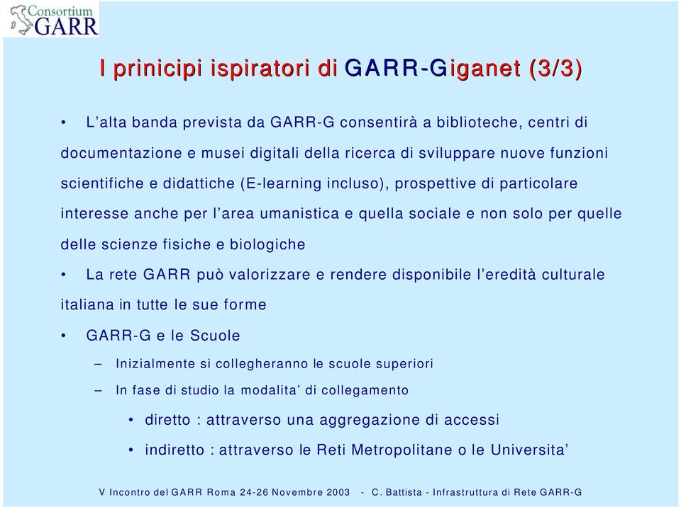 scienze fisiche e biologiche La rete GARR può valorizzare e rendere disponibile l eredità culturale italiana in tutte le sue forme GARR-G e le Scuole Inizialmente si