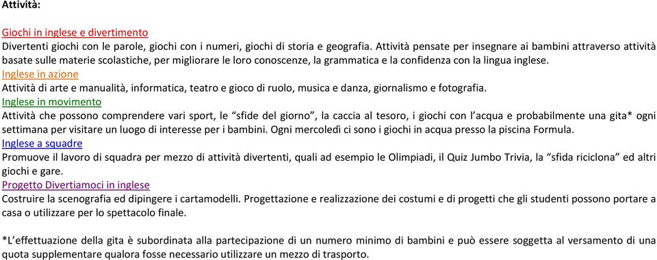 Inglese in azione Attività di arte e manualità, informatica, teatro e gioco di ruolo, musica e danza, giornalismo e fotografia.