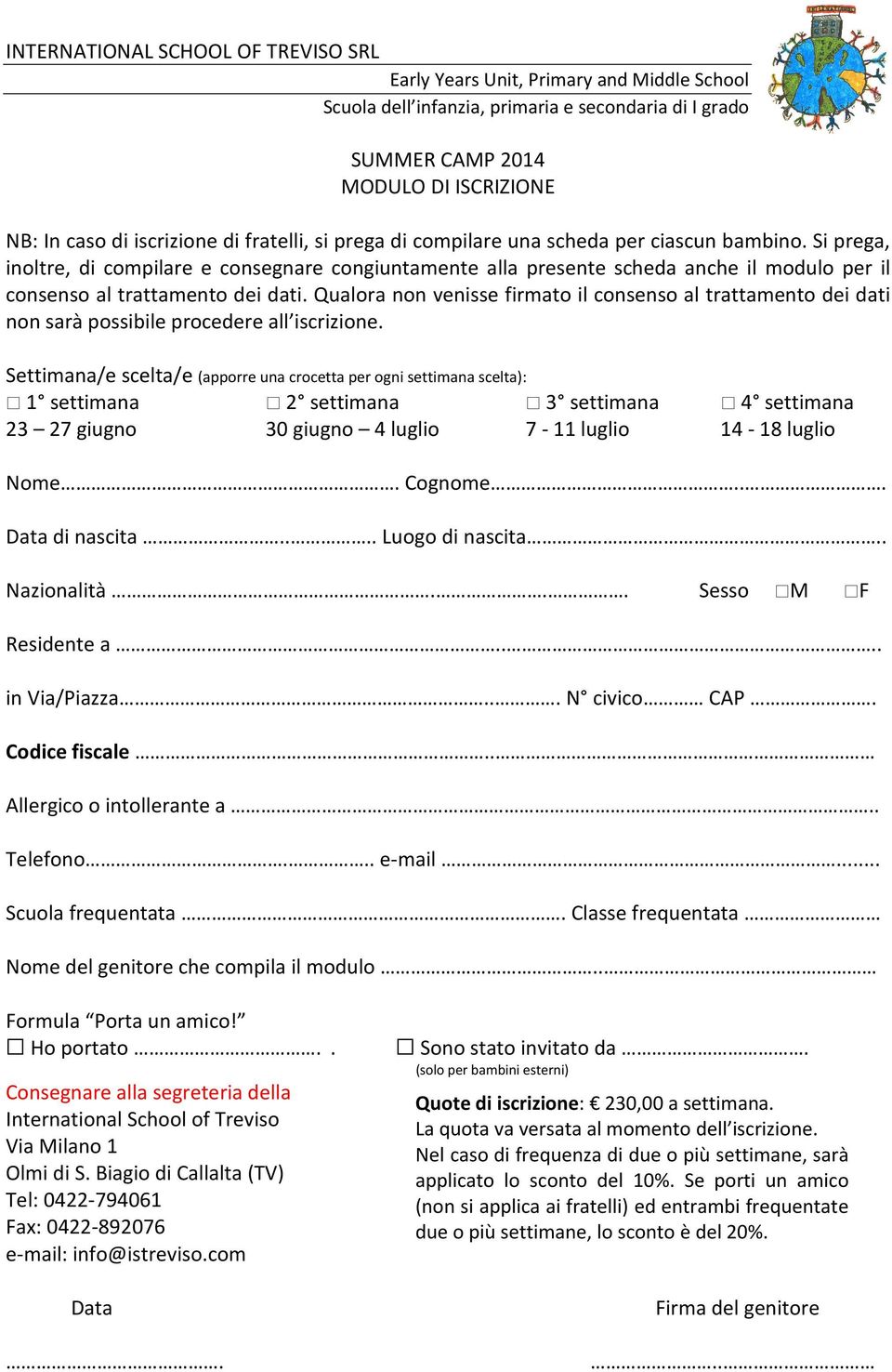 Qualora non venisse firmato il consenso al trattamento dei dati non sarà possibile procedere all iscrizione.