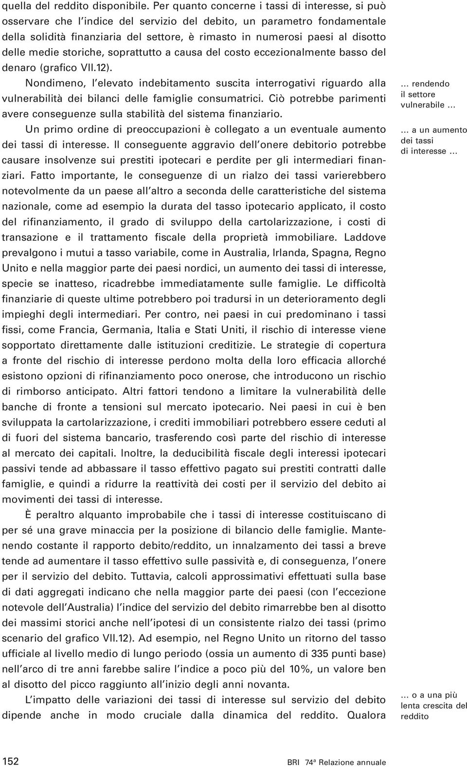 disotto delle medie storiche, soprattutto a causa del costo eccezionalmente basso del denaro (grafico VII.12).