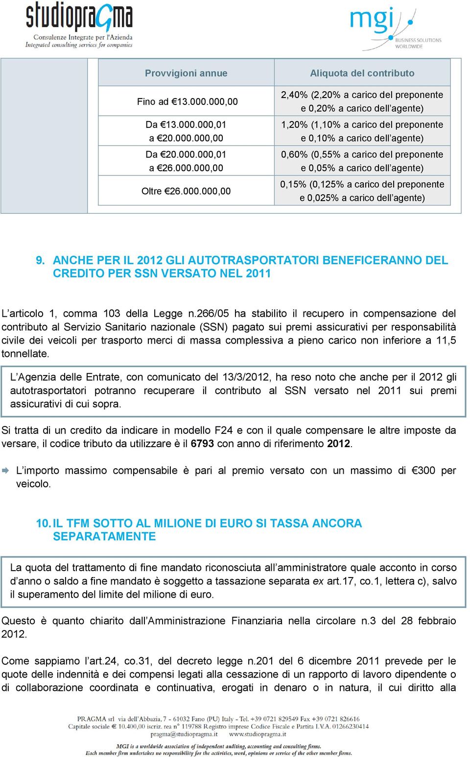 carico del preponente e 0,10% a carico dell agente) 0,60% (0,55% a carico del preponente e 0,05% a carico dell agente) 0,15% (0,125% a carico del preponente e 0,025% a carico dell agente) 9.