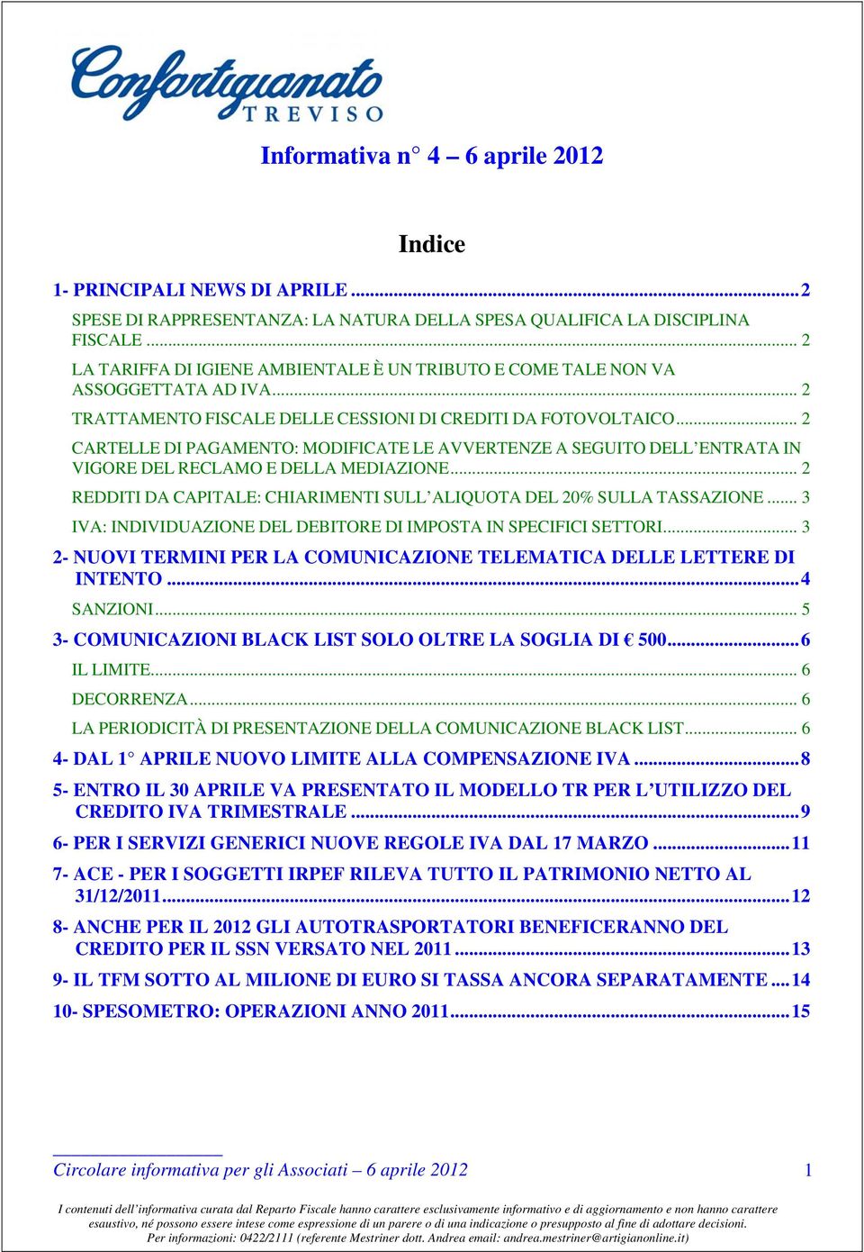 .. 2 CARTELLE DI PAGAMENTO: MODIFICATE LE AVVERTENZE A SEGUITO DELL ENTRATA IN VIGORE DEL RECLAMO E DELLA MEDIAZIONE... 2 REDDITI DA CAPITALE: CHIARIMENTI SULL ALIQUOTA DEL 20% SULLA TASSAZIONE.