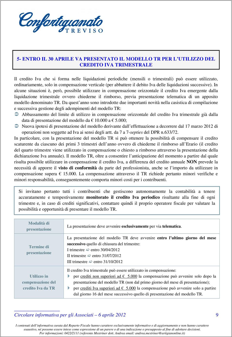 In alcune situazioni è, però, possibile utilizzare in compensazione orizzontale il credito Iva emergente dalla liquidazione trimestrale ovvero chiederne il rimborso, previa presentazione telematica