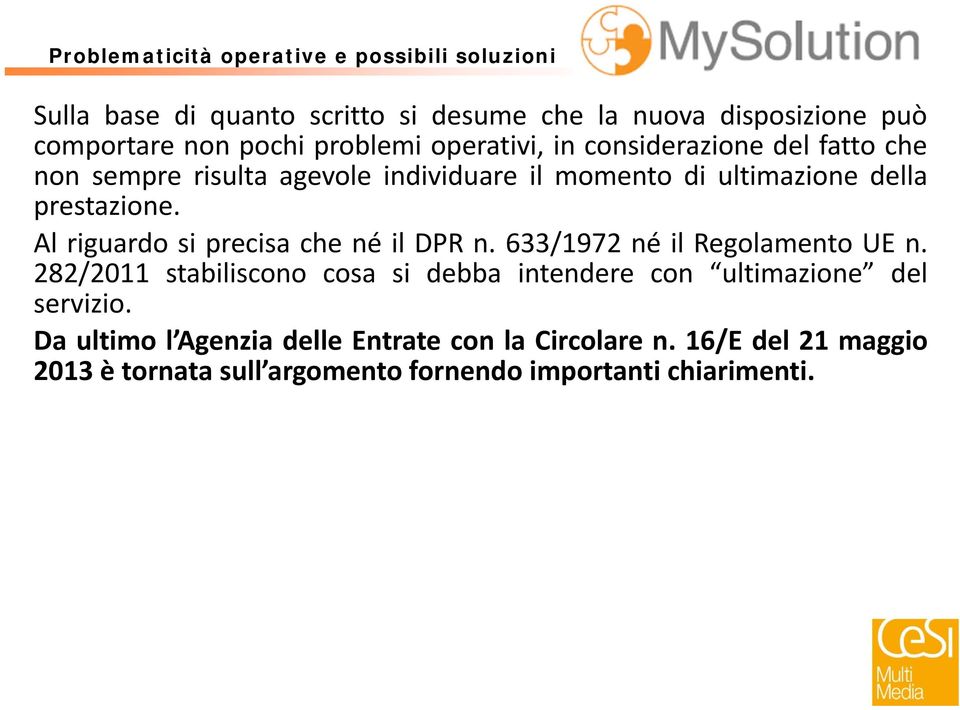 Al riguardo si precisa che né il DPR n. 633/1972 né il Regolamento UE n.