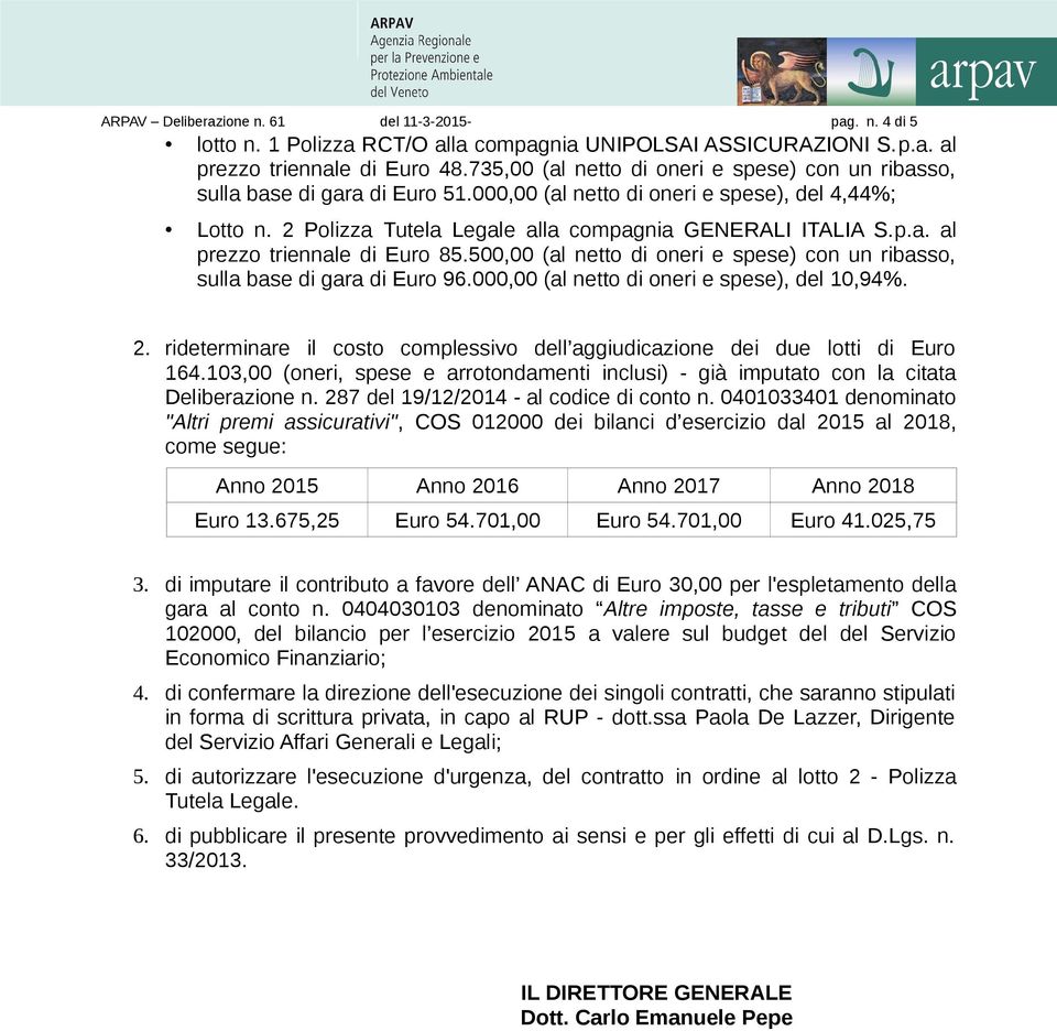 500,00 (al netto di oneri e spese) con un ribasso, sulla base di gara di Euro 96.000,00 (al netto di oneri e spese), del 10,94%. 2.