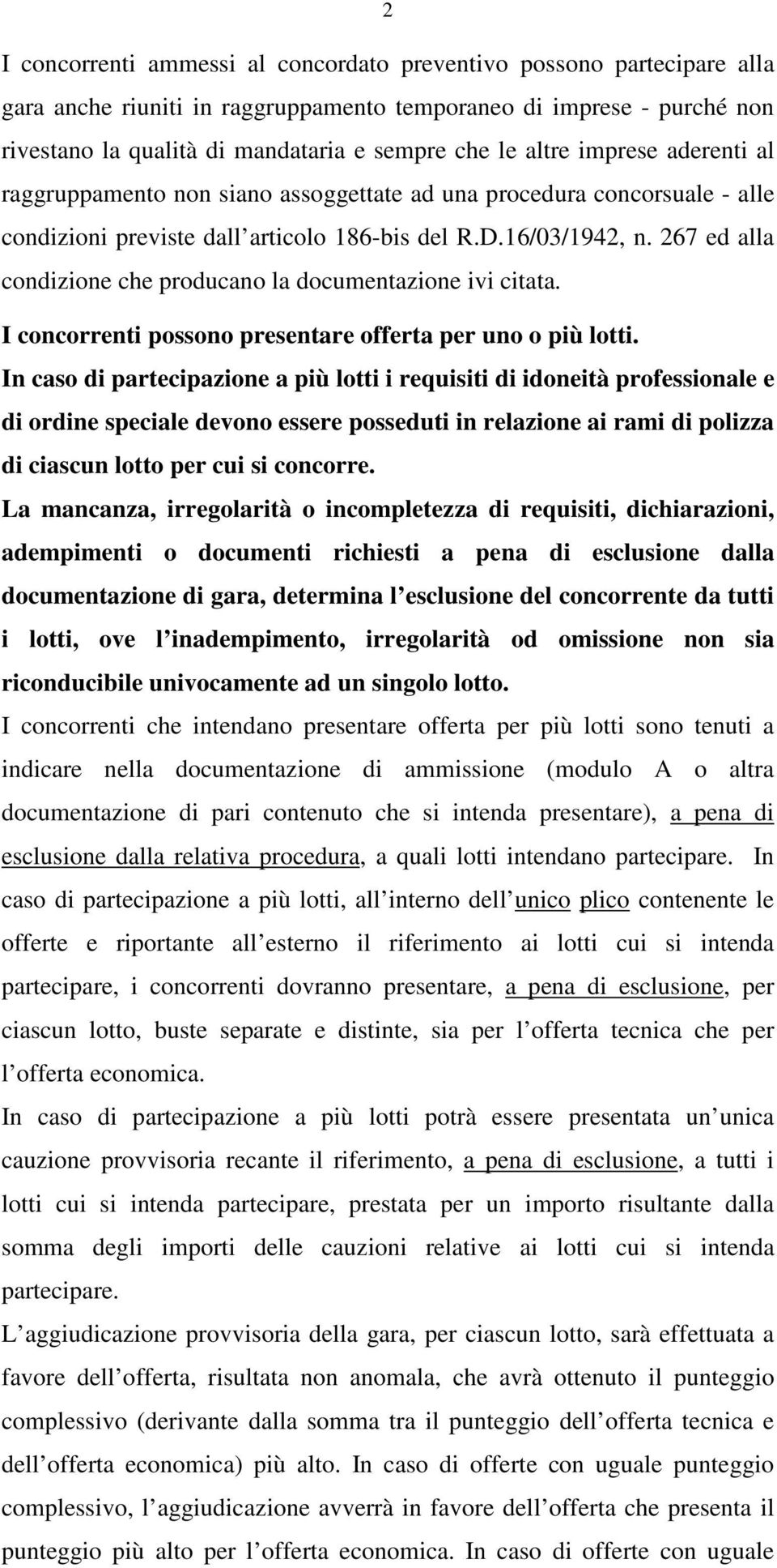 267 ed alla condizione che producano la documentazione ivi citata. I concorrenti possono presentare offerta per uno o più lotti.