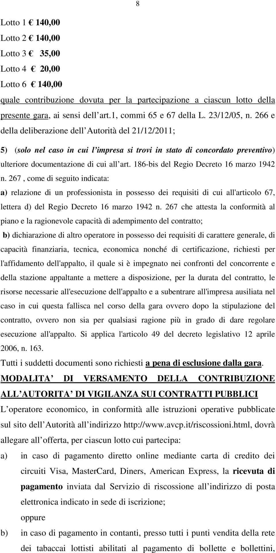 266 e della deliberazione dell Autorità del 21/12/2011; 5) (solo nel caso in cui l impresa si trovi in stato di concordato preventivo) ulteriore documentazione di cui all art.