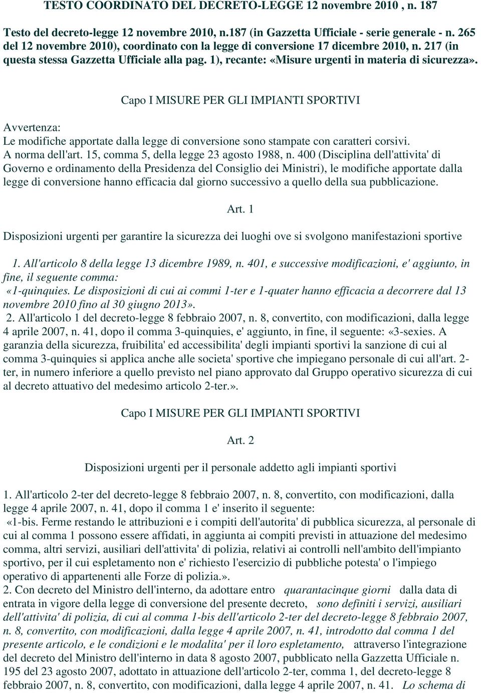 Capo I MISURE PER GLI IMPIANTI SPORTIVI Avvertenza: Le modifiche apportate dalla legge di conversione sono stampate con caratteri corsivi. A norma dell'art. 15, comma 5, della legge 23 agosto 1988, n.