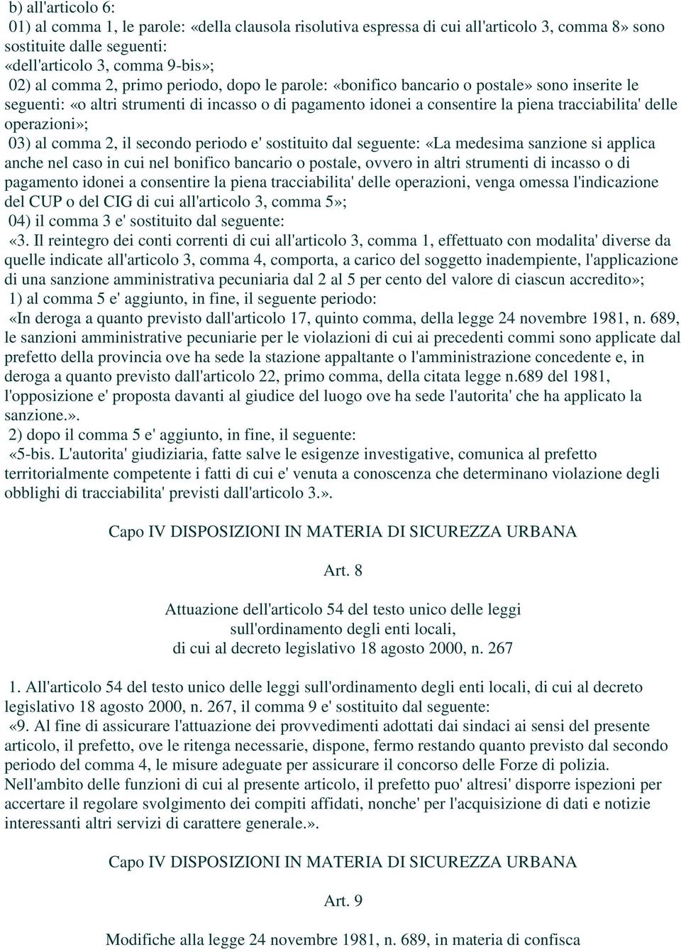 comma 2, il secondo periodo e' sostituito dal seguente: «La medesima sanzione si applica anche nel caso in cui nel bonifico bancario o postale, ovvero in altri strumenti di incasso o di pagamento