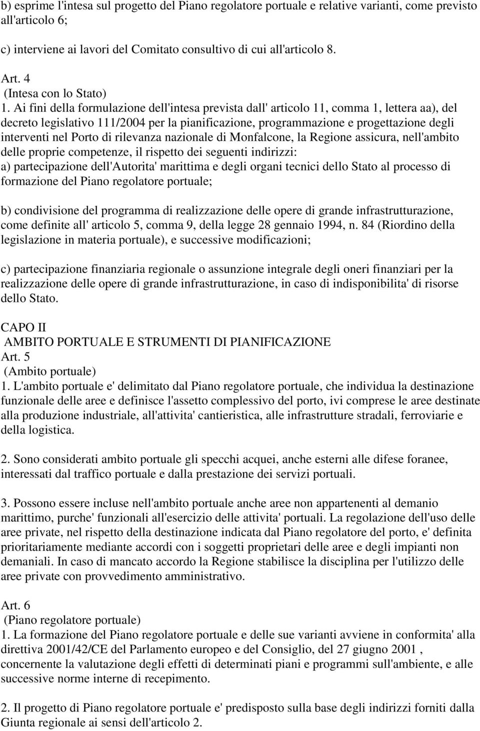 Ai fini della formulazione dell'intesa prevista dall' articolo 11, comma 1, lettera aa), del decreto legislativo 111/2004 per la pianificazione, programmazione e progettazione degli interventi nel