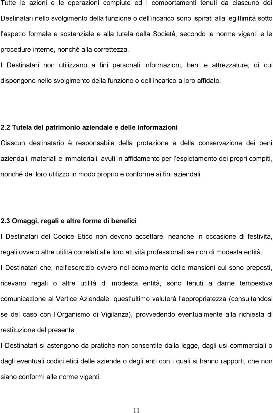 I Destinatari non utilizzano a fini personali informazioni, beni e attrezzature, di cui dispongono nello svolgimento della funzione o dell incarico a loro affidato. 2.