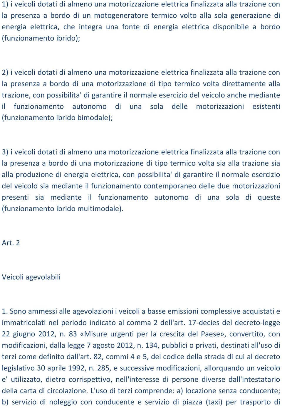 motorizzazione di tipo termico volta direttamente alla trazione, con possibilita' di garantire il normale esercizio del veicolo anche mediante il funzionamento autonomo di una sola delle