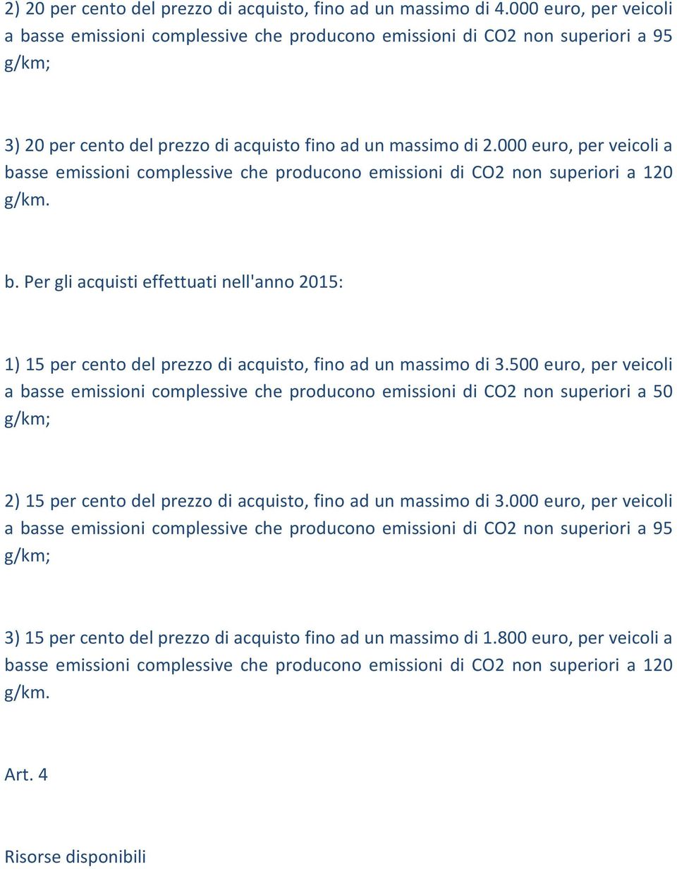 000 euro, per veicoli a basse emissioni complessive che producono emissioni di CO2 non superiori a 120 g/km. b. Per gli acquisti effettuati nell'anno 2015: 1) 15 per cento del prezzo di acquisto, fino ad un massimo di 3.