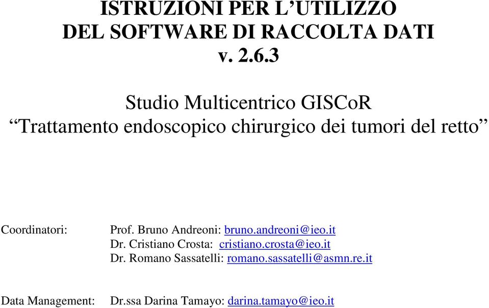 Coordinatori: Prof. Bruno Andreoni: bruno.andreoni@ieo.it Dr. Cristiano Crosta: cristiano.