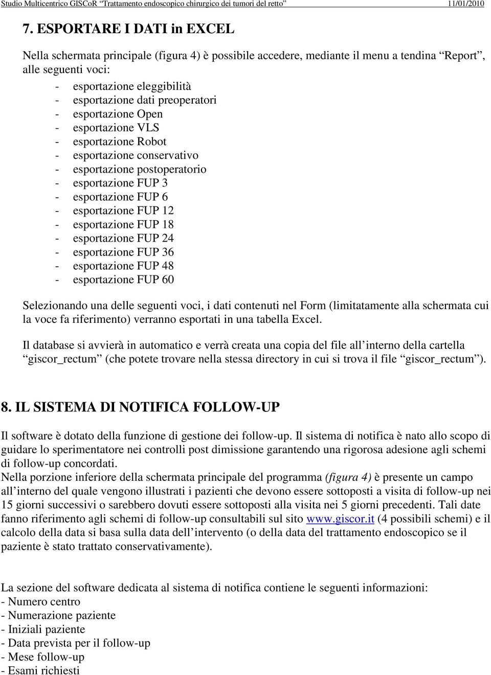 esportazione FUP 18 - esportazione FUP 24 - esportazione FUP 36 - esportazione FUP 48 - esportazione FUP 60 Selezionando una delle seguenti voci, i dati contenuti nel Form (limitatamente alla